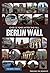 The Berlin Wall: Over 25 Ye...