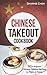 Chinese Takeout Cookbook: 30+ Popular Chinese Takeout Recipes to Make at Home