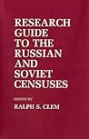 Research Guide to the Russian and Soviet Censuses (Studies in Soviet History and Society)