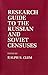 Research Guide to the Russian and Soviet Censuses (Studies in Soviet History and Society)
