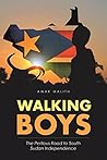 WALKING BOYS: The Perilous Road to South Sudan Independence