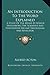 An Introduction To The Word Explained: A Study Of The Means By Which Swedenborg The Scientist And Philosopher Became Theologian And Revelator