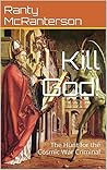 Kill God!: The Hunt for the Cosmic War Criminal