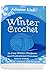 Winter Crochet: 36 Cozy Winter Projects and Professional Crochet Stitch Guide