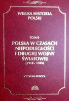 Wielka historia Polski. Polska w czasach niepodległości i drugiej wojny światowej (1918 - 1945)