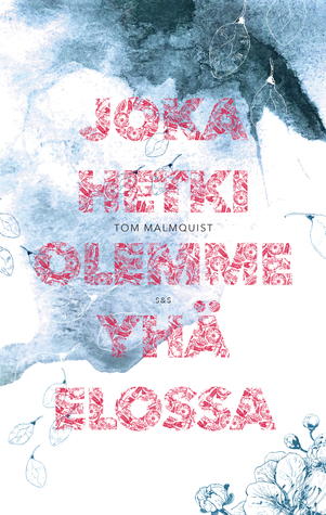 Joka hetki olemme yhä elossa