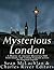 Mysterious London: A History of Ancient Mysteries, Odd Individuals, and Unusual Legends across the English Capital