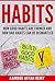 HABITS -: HOW GOOD HABITS ARE FORMED AND HOW BAD HABITS CAN BE DISMANTLED