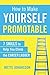 How to Make Yourself Promotable: 7 skills to help you climb the career ladder