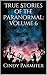True Stories of the Paranormal: Volume 6