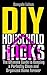 Organization: DIY Household Hacks: The Ultimate Guide to Keeping a Perfectly Clean and Organized Home Forever (Guide and Tips to Organize, Declutter, and Tidy Your House)