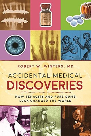 Accidental Medical Discoveries: How Tenacity and Pure Dumb Luck Changed the World (Kindle Edition)