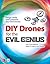 DIY Drones for the Evil Genius: Design, Build, and Customize Your Own Drones