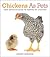 Chickens As Pets - Your Definitive Guide to Keeping Pet Chickens (3rd Ed.)