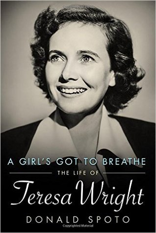 A Girl's Got to Breathe: The Life of Teresa Wright (Hollywood Legends)