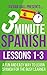 3 Minute Spanish: Lessons 1...