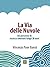 La Via delle Nuvole: Un percorso di ricerca interiore lungo 30 anni (I Romanzi) (Italian Edition)