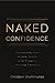Naked Confidence: Revealing Your Whole Truth and Finally Moving Forward