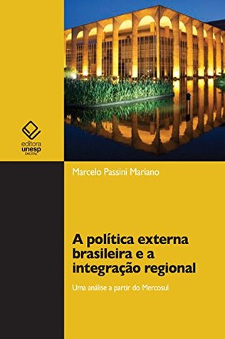 A política externa brasileira e a integração regional: uma análise a partir do Mercosul (Portuguese Edition)