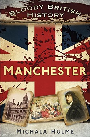 Bloody British History: Manchester (Kindle Edition)