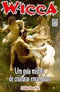 Wicca #16 - Um Guia Místico de Criaturas Encantadas