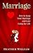Marriage: How to Keep Your Marriage and Love Going for Life (Marriage, Marriage Counseling Guide, Marriage Help Book 1)