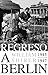 Regreso a Berlín. 1945-1947 (Spanish Edition)