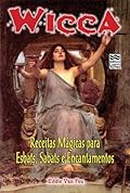 Wicca #06 - Receitas Mágicas para Esbats, Sabats e Encantamentos