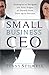 Small Business Ceo: Strategies to Navigate the Four Stages of Growth from Start-Up to Success