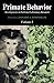 Primate Behavior: Developments in Field and Laboratory Research