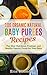 100 Organic Natural Baby Purees Recipes: The Most Nutritious, Freshest, and Healthy Natural Foods for Your Baby (Baby Food, Baby Food Recipes Baby Puree, Baby Food Prep Book 1)