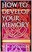 How to Develop your Memory