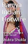 Ramya Indian Hotwife: Exposing to Seduce & Arouse Herself (Hotwife Series Book 2) Ramya Indian Hotwife: Exposing to Seduce & Arouse Herself (Hotwife Series Book 2)