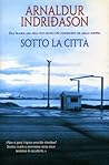 Sotto la città by Arnaldur Indriðason