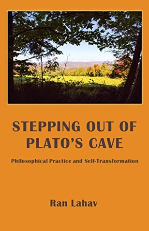 Stepping out of Plato's Cave: Philosophical Counseling, Philosophical Practice, and Self-Transformation (Kindle Edition)