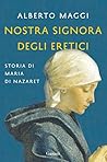 Nostra Signora degli eretici: Storia di Maria di Nazaret