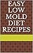 Easy Low Mold Diet Recipes