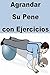 Agrandar Su Pene con Ejercicios (Spanish Edition)