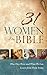 31 Women of the Bible: Who They Were and What We Can Learn from Them Today