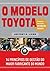 O Modelo Toyota by Jeffrey K. Liker