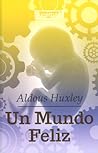 Un Mundo Feliz by Aldous Huxley Un Mundo Feliz by Aldous Huxley