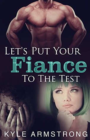 Let's Put Your Fiance To The Test (Kindle Edition)