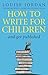 How To Write For Children And Get Published