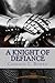 A Knight of Defiance (Knight Series Book 4)