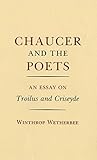 Chaucer and the Poets: An Essay on Troilus and Criseyde
