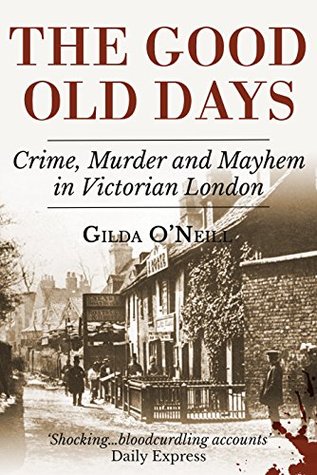 The Good Old Days: Poverty, Crime and Terror in Victorian London (Kindle Edition)