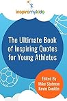The Ultimate Book of Inspiring Quotes for Young Athletes The Ultimate Book of Inspiring Quotes for Young Athletes
