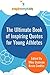 The Ultimate Book of Inspiring Quotes for Young Athletes by Michael Stutman