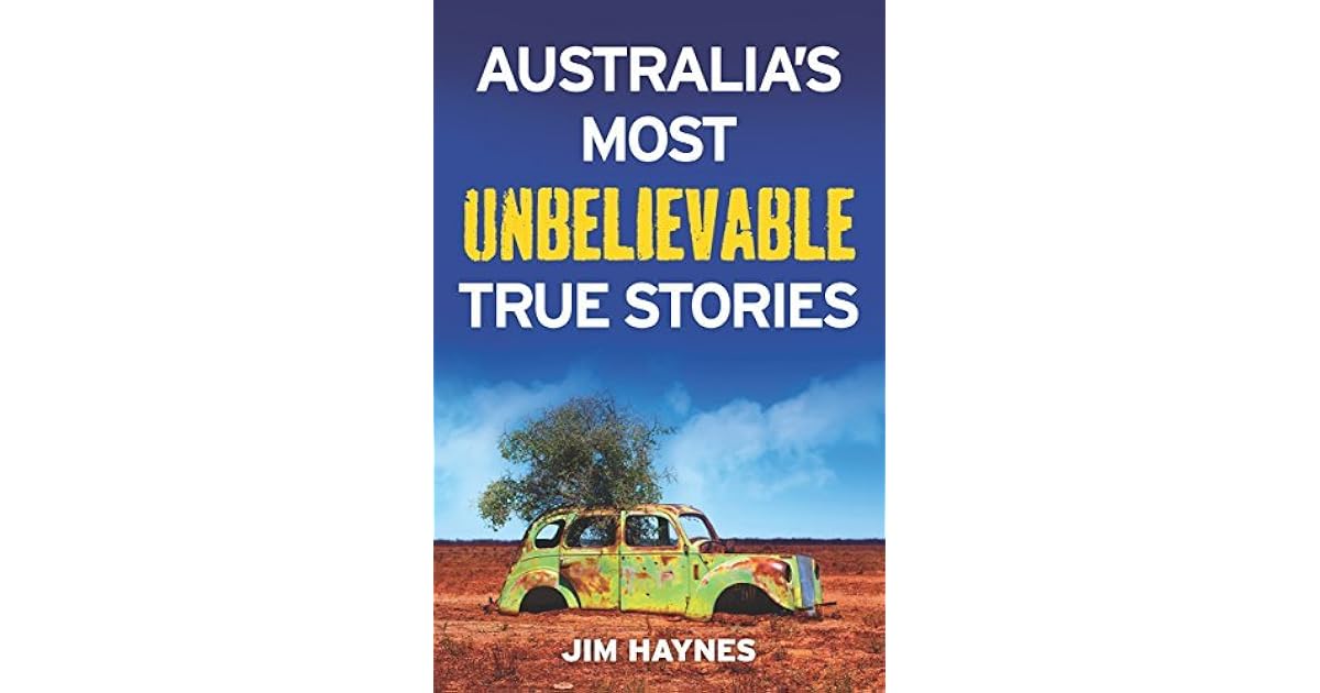 Australia’s Most Unbelievable True Stories by Jim Haynes