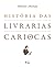 História das Livrarias Cariocas by Ubiratan Machado